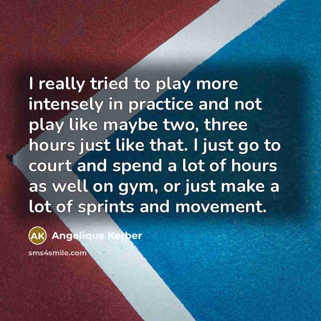 “I really tried to play more intensely in practice and…” quote by Angelique Kerber
