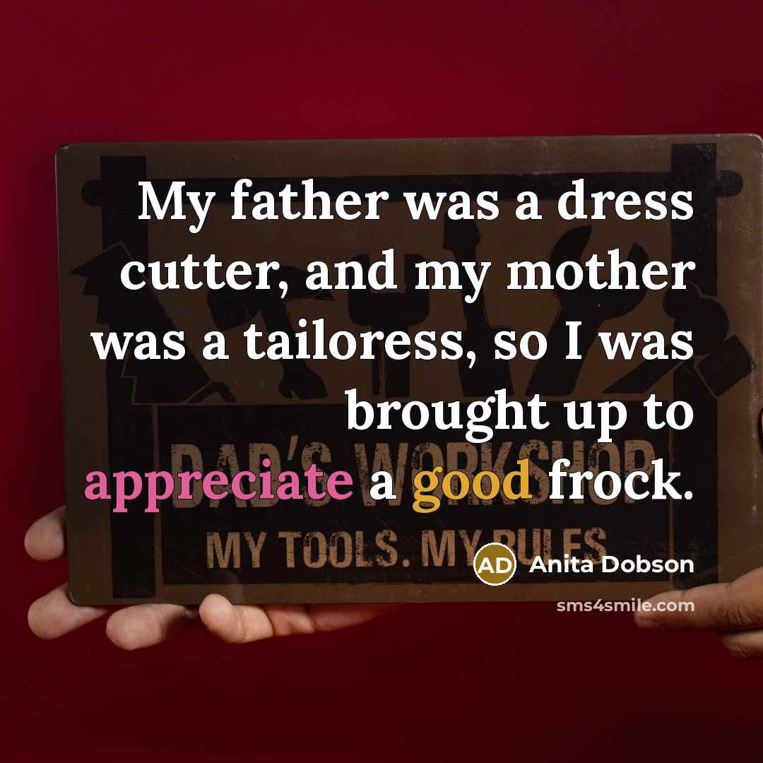 “My father was a dress cutter, and my mother was…” quote by Anita Dobson