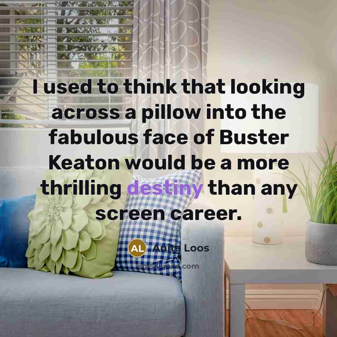 “I used to think that looking across a pillow into…” quote by Anita Loos
