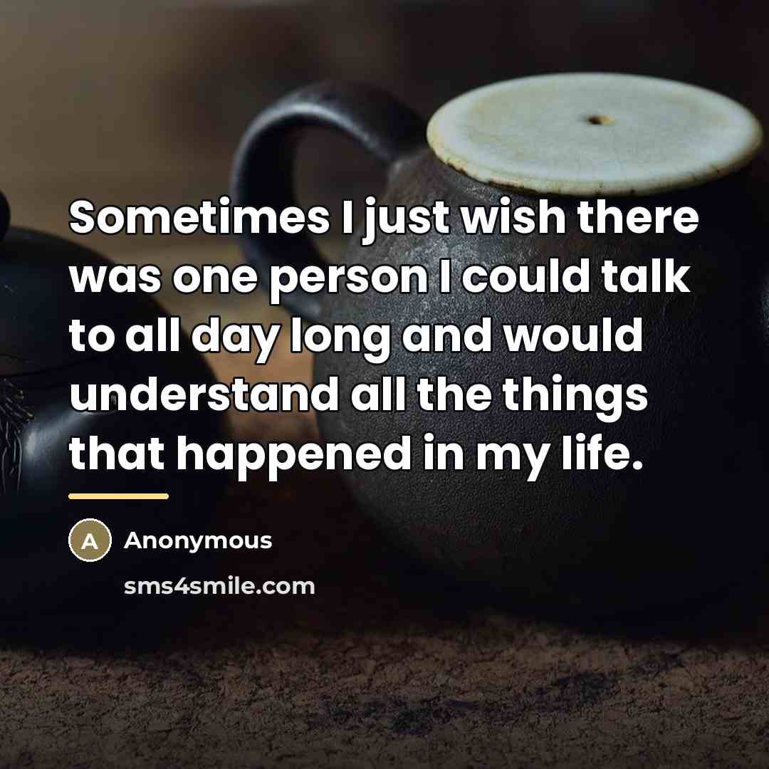 “Sometimes I just wish there was one person I could…” quote by Anonymous