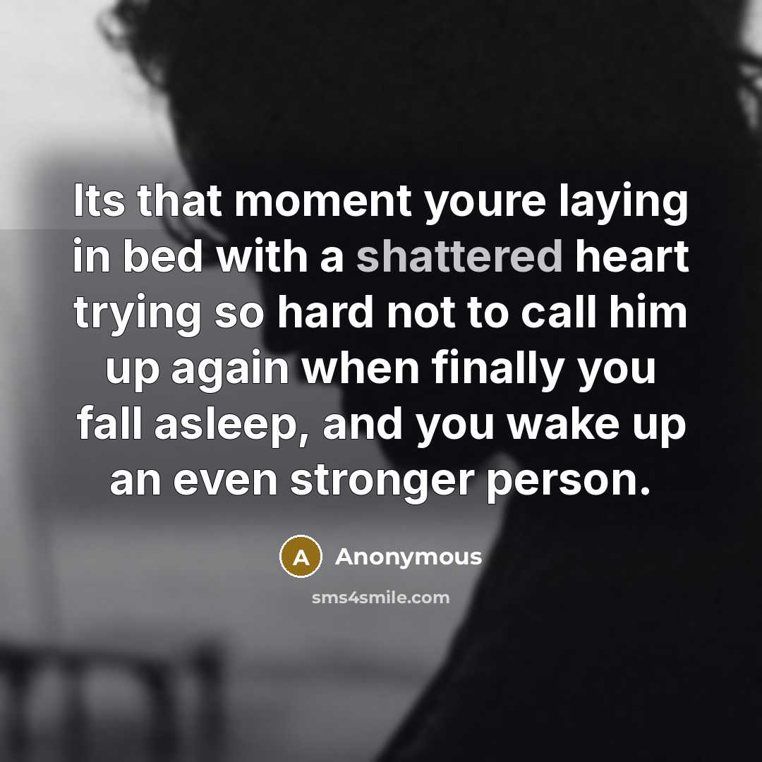 “Its that moment youre laying in bed with a shattered…” quote by Anonymous