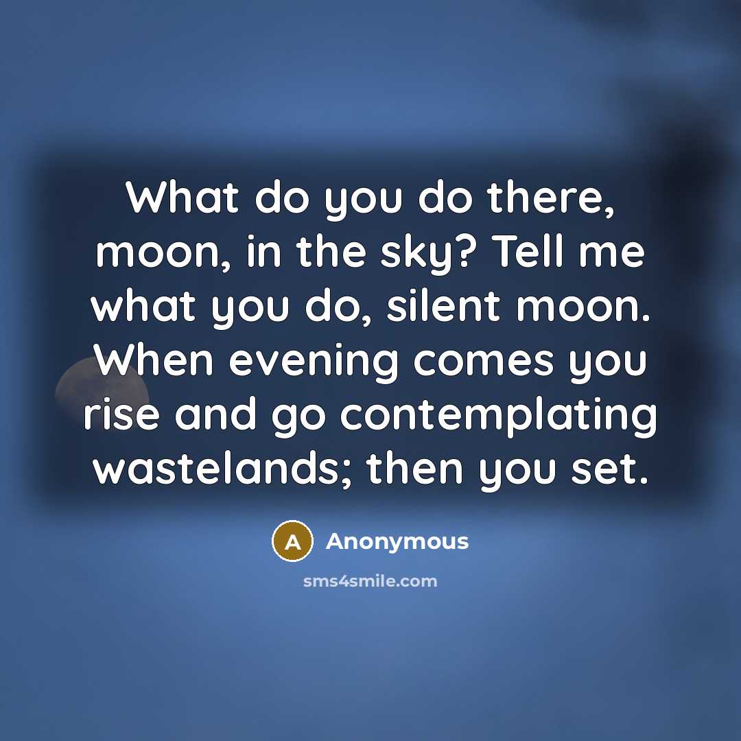“What do you do there, moon, in the sky? Tell…” quote by Anonymous