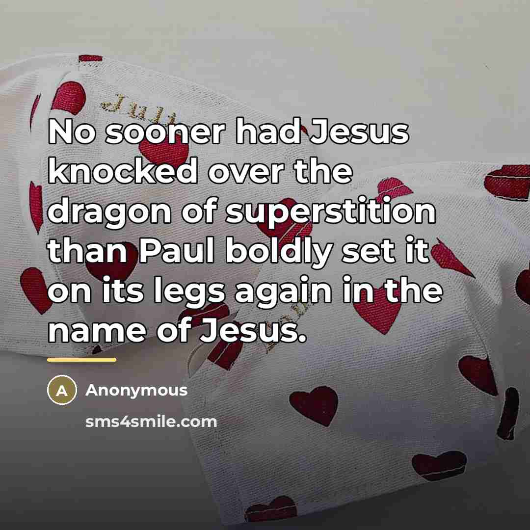 “No sooner had Jesus knocked over the dragon of superstition…” quote by Anonymous