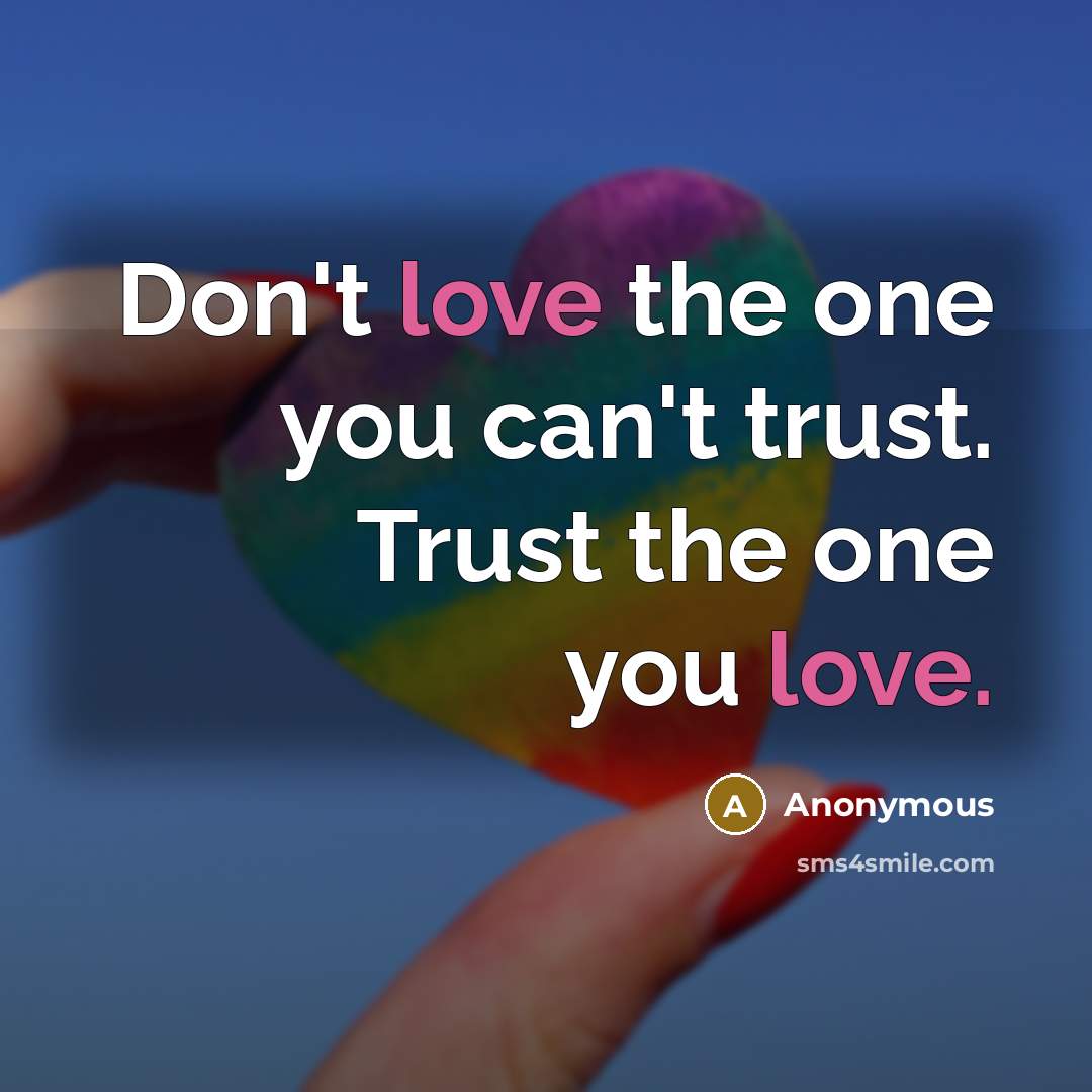 “Don't love the one you can't trust. Trust the one…” quote by Anonymous