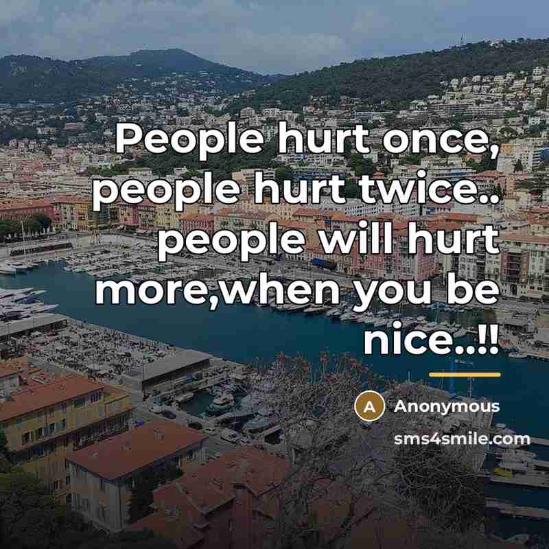 “People hurt once, people hurt twice.. people will hurt more,when…” quote by Anonymous