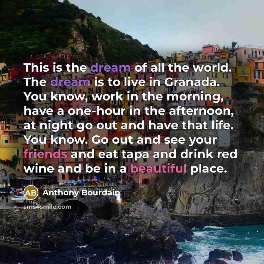 “This is the dream of all the world. The dream…” quote by Anthony Bourdain