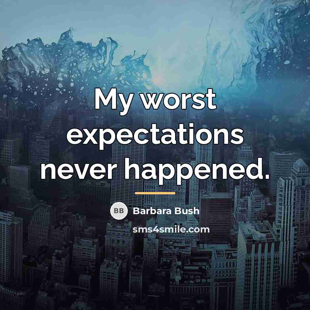 “My worst expectations never happened.…” quote by Barbara Bush