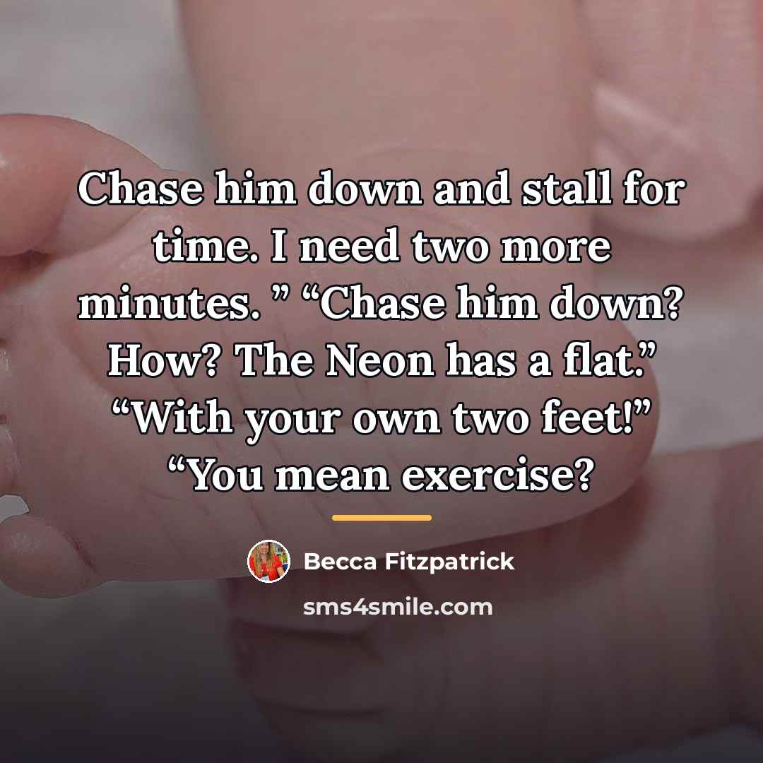 “Chase him down and stall for time. I need two…” quote by Becca Fitzpatrick