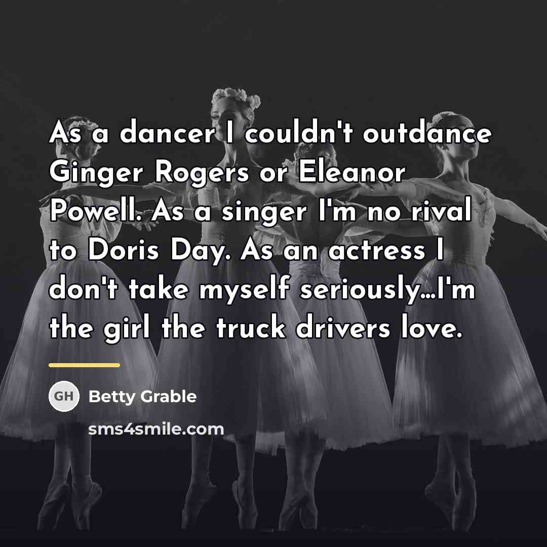 “As a dancer I couldn't outdance Ginger Rogers or Eleanor…” quote by Betty Grable