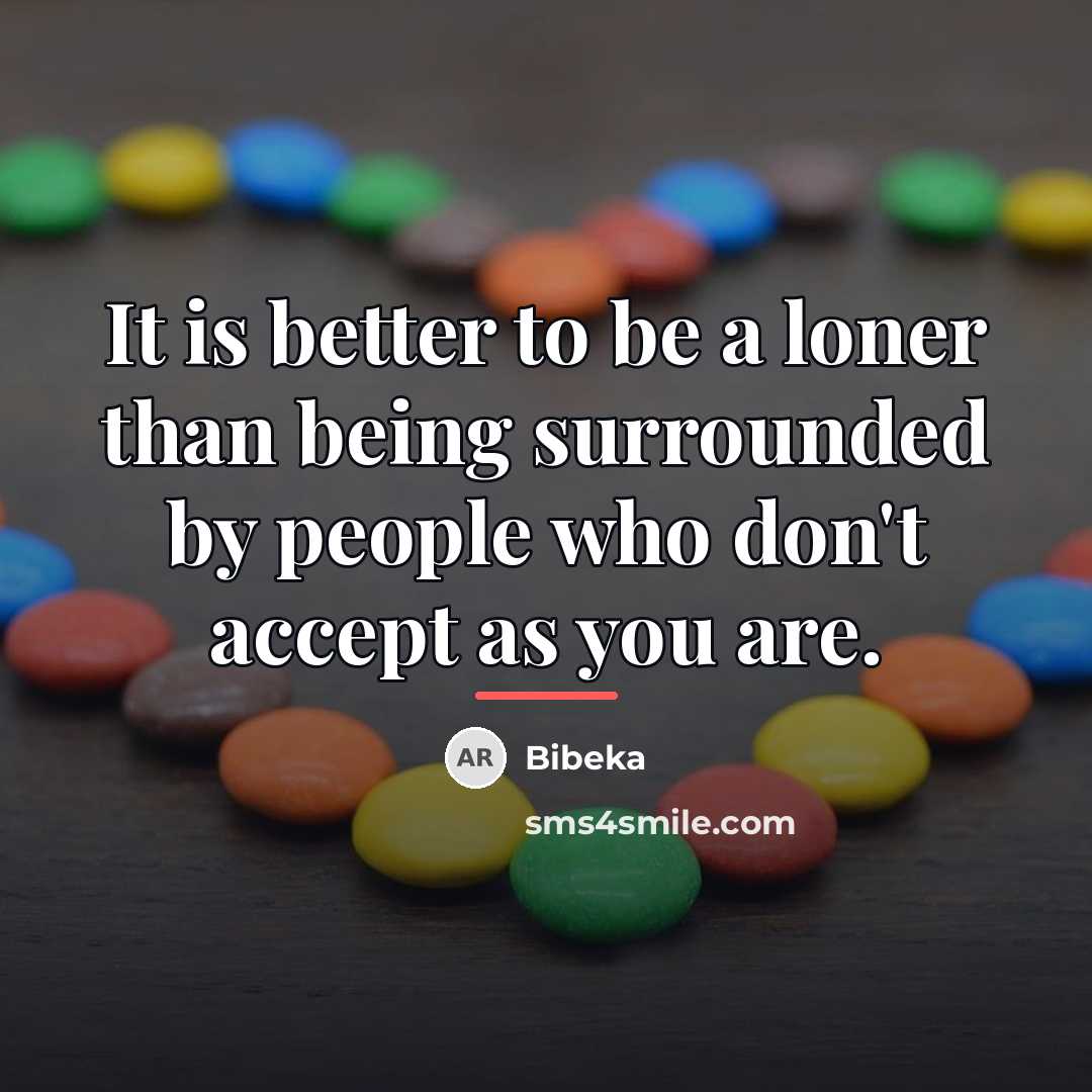“It is better to be a loner than being surrounded…” quote by Bibeka
