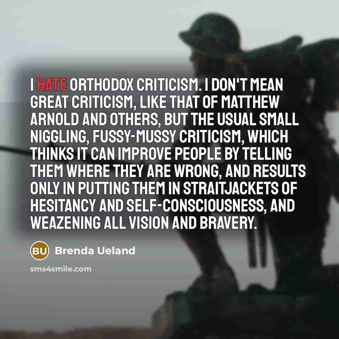 “I hate orthodox criticism. I don't mean great criticism, like…” quote by Brenda Ueland