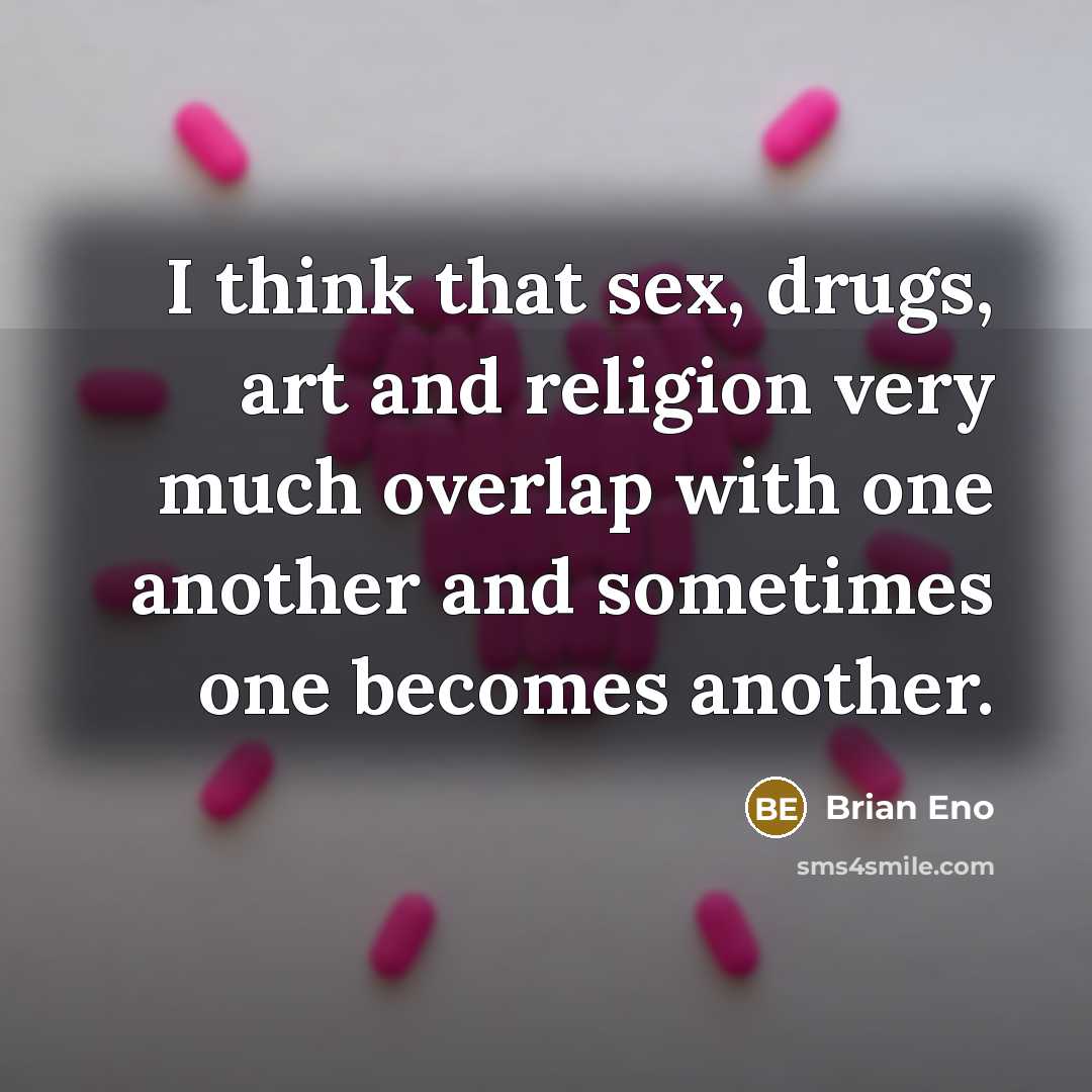 “I think that sex, drugs, art and religion very much…” quote by Brian Eno