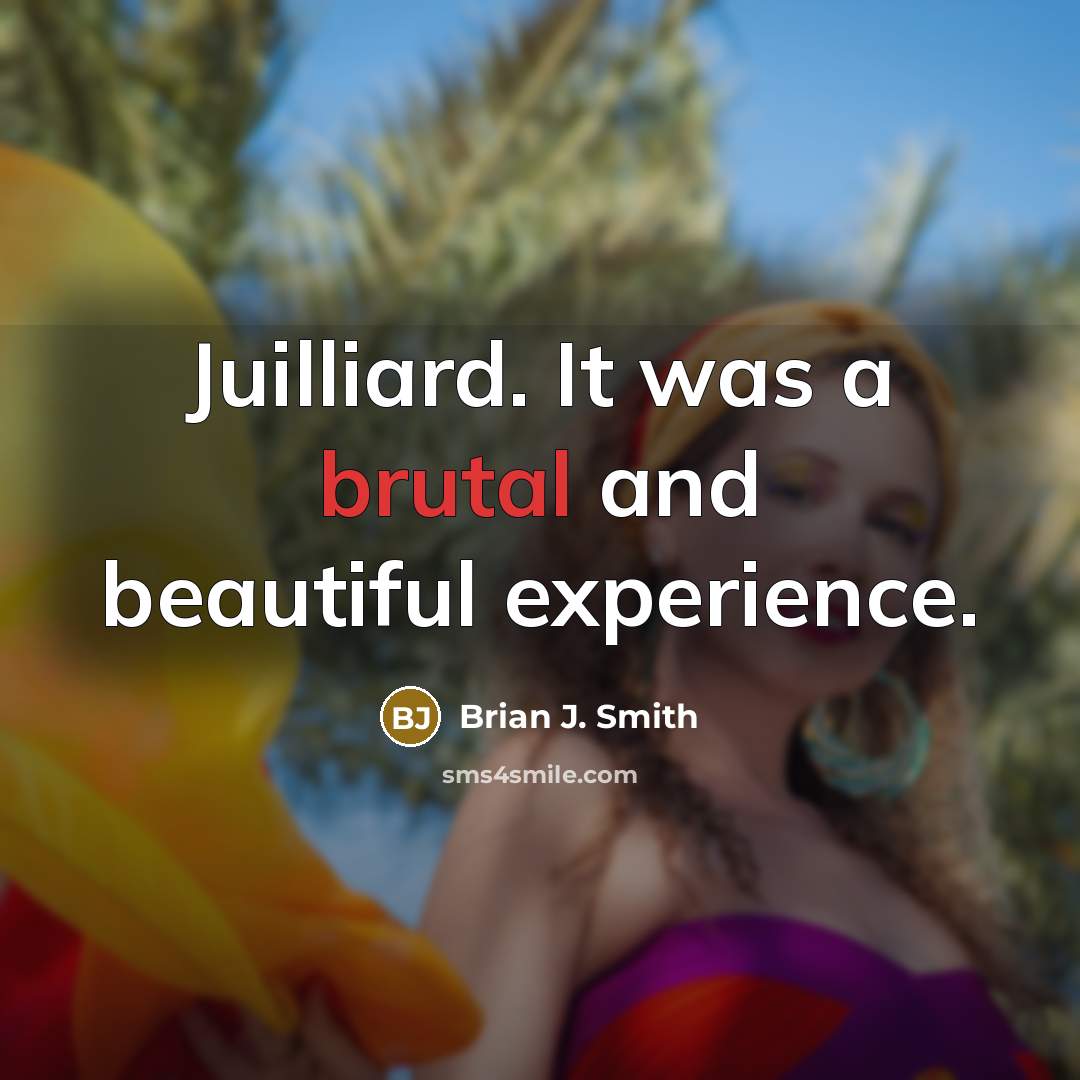 “Juilliard. It was a brutal and beautiful experience.…” quote by Brian J. Smith