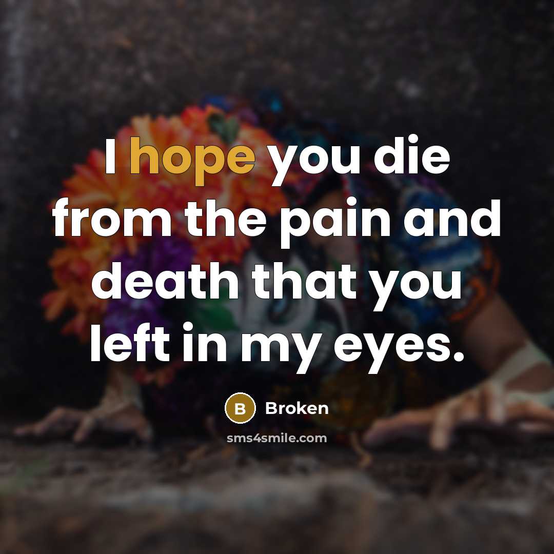 “I hope you die from the pain and death that…” quote by Broken