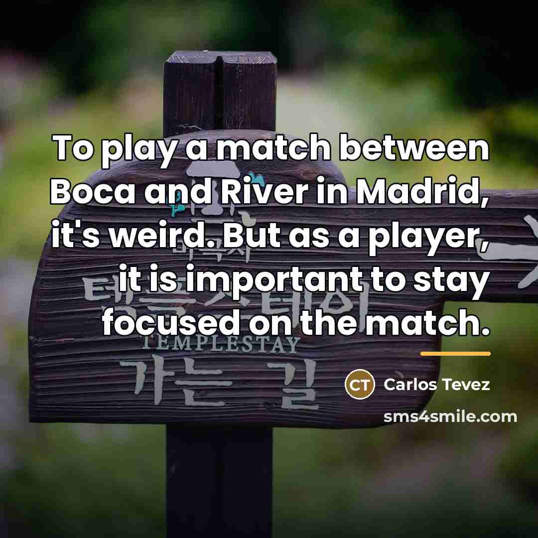 “To play a match between Boca and River in Madrid,…” quote by Carlos Tevez