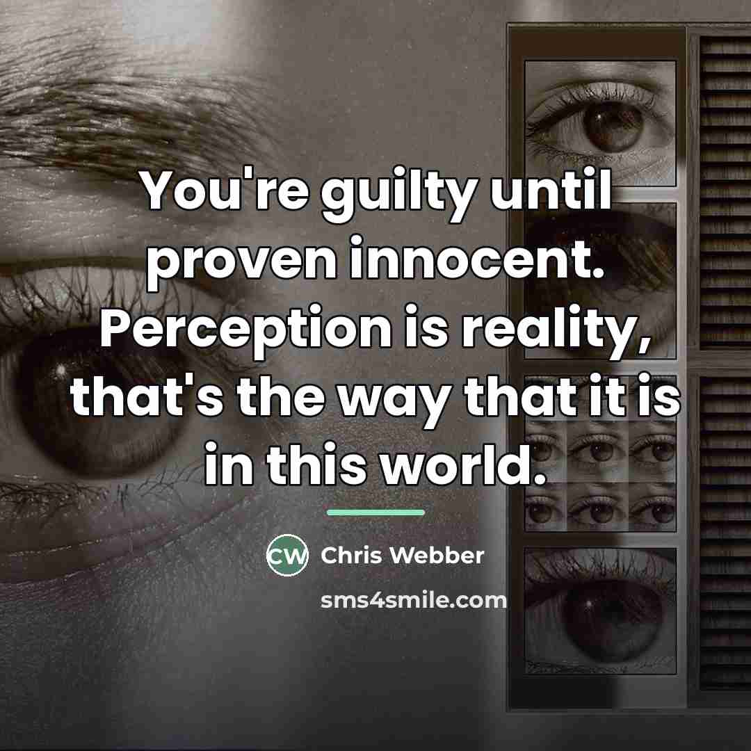 “You're guilty until proven innocent. Perception is reality, that's the…” quote by Chris Webber