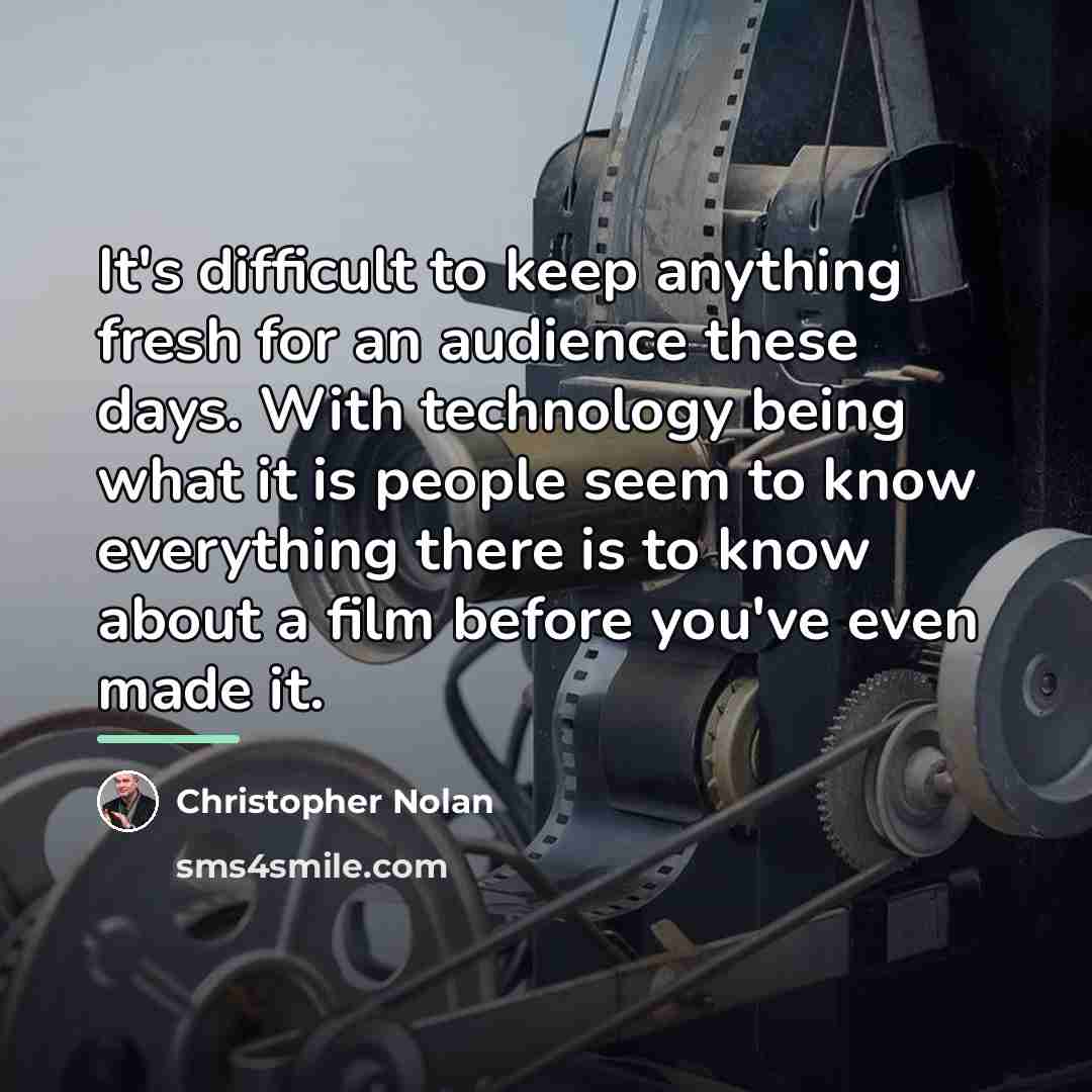 “It's difficult to keep anything fresh for an audience these…” quote by Christopher Nolan
