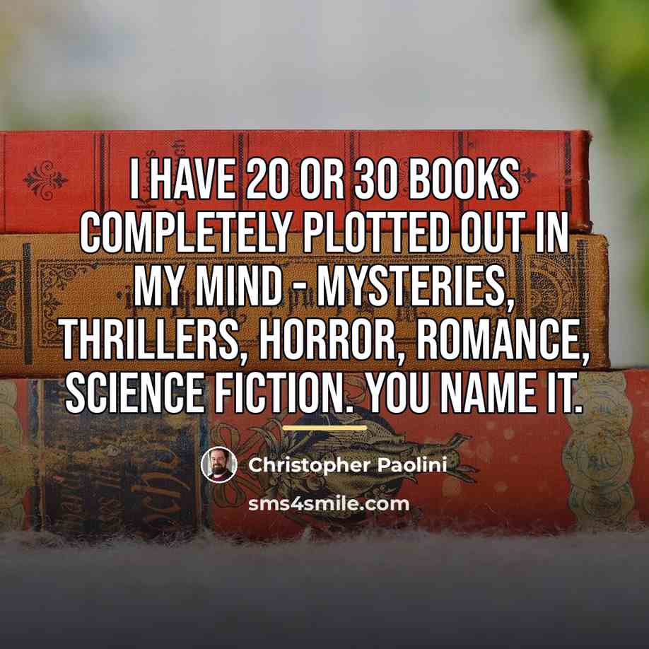 “I have 20 or 30 books completely plotted out in…” quote by Christopher Paolini