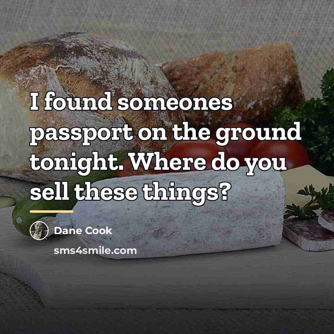 “I found someones passport on the ground tonight. Where do…” quote by Dane Cook