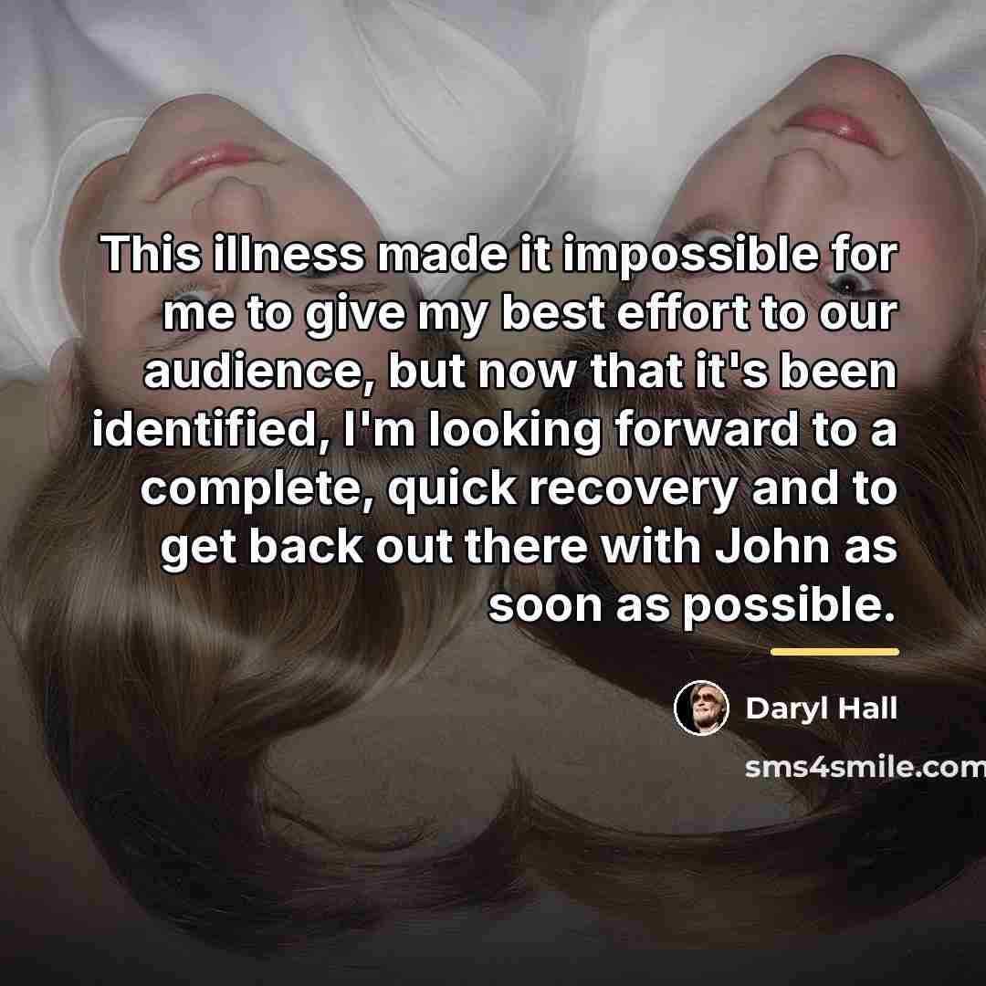 “This illness made it impossible for me to give my…” quote by Daryl Hall