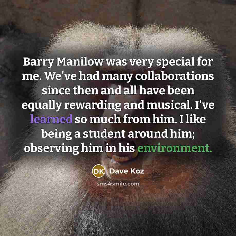 “Barry Manilow was very special for me. We've had many…” quote by Dave Koz