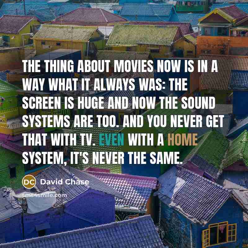 “The thing about movies now is in a way what…” quote by David Chase