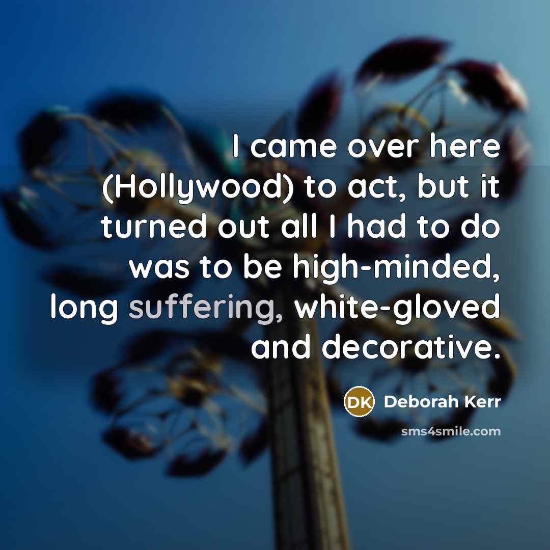 “I came over here (Hollywood) to act, but it turned…” quote by Deborah Kerr