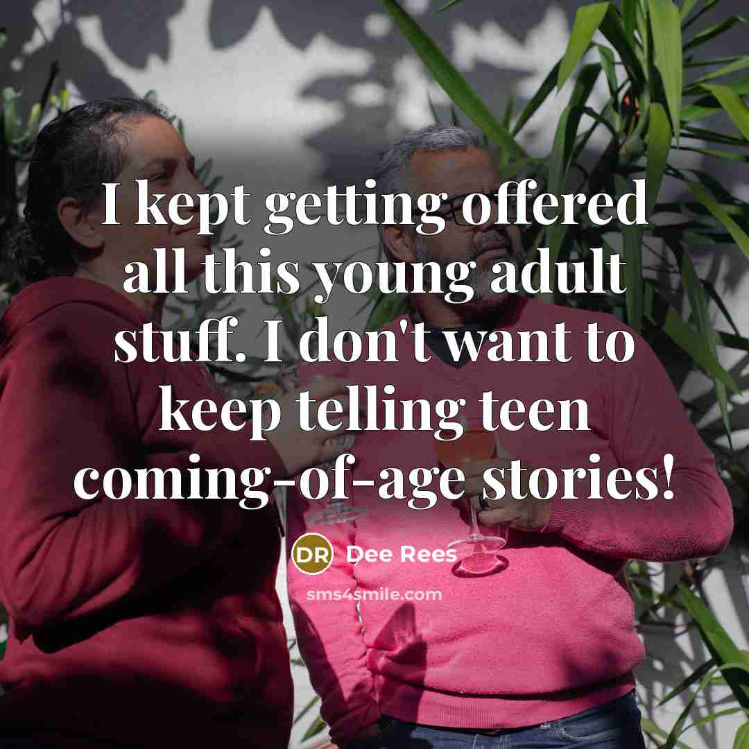 “I kept getting offered all this young adult stuff. I…” quote by Dee Rees