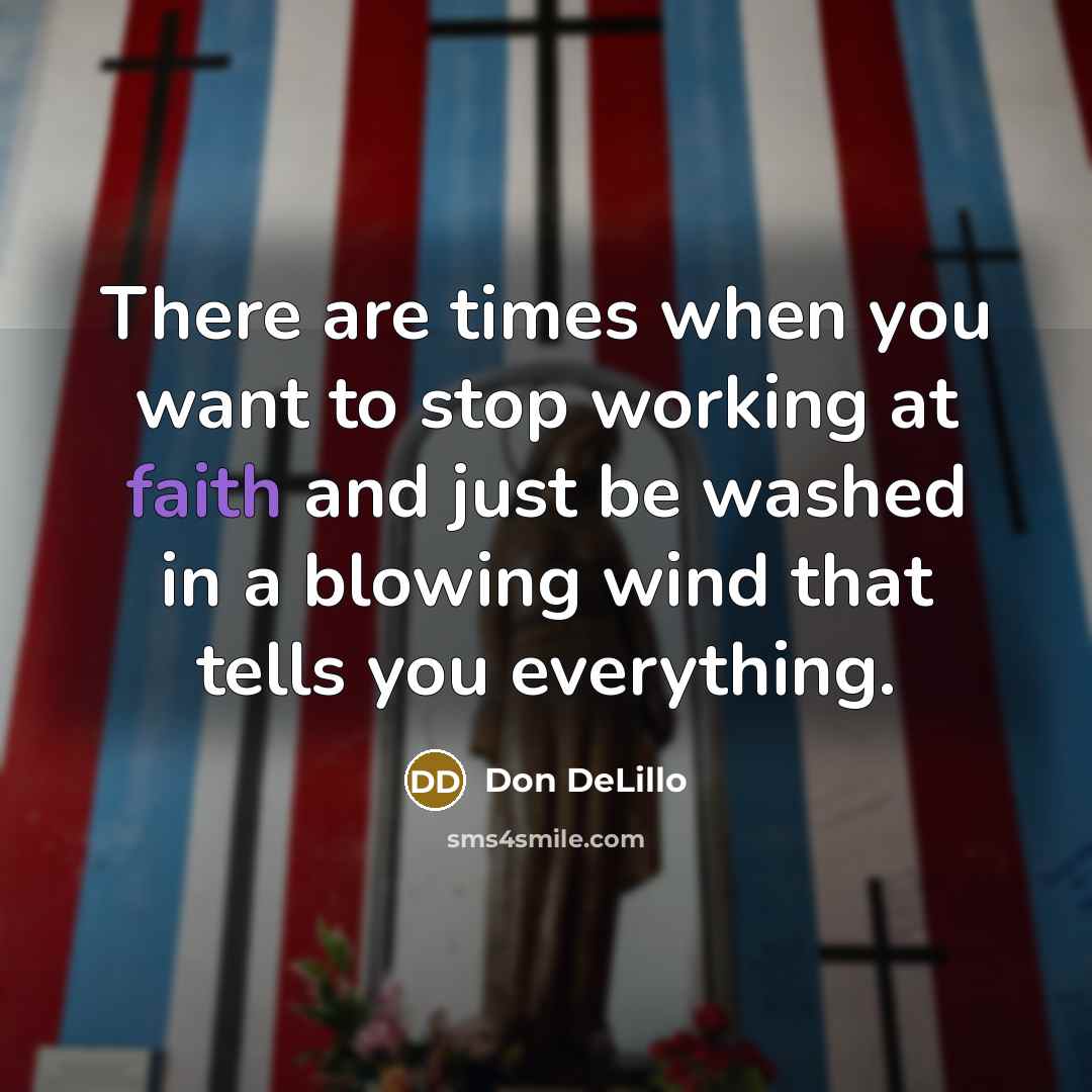 “There are times when you want to stop working at…” quote by Don DeLillo