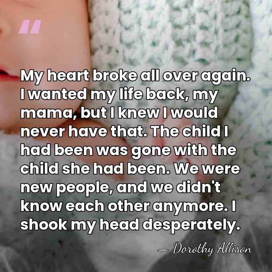 My heart broke all over again. I wanted my life back, my&hellip; - Dorothy Allison
