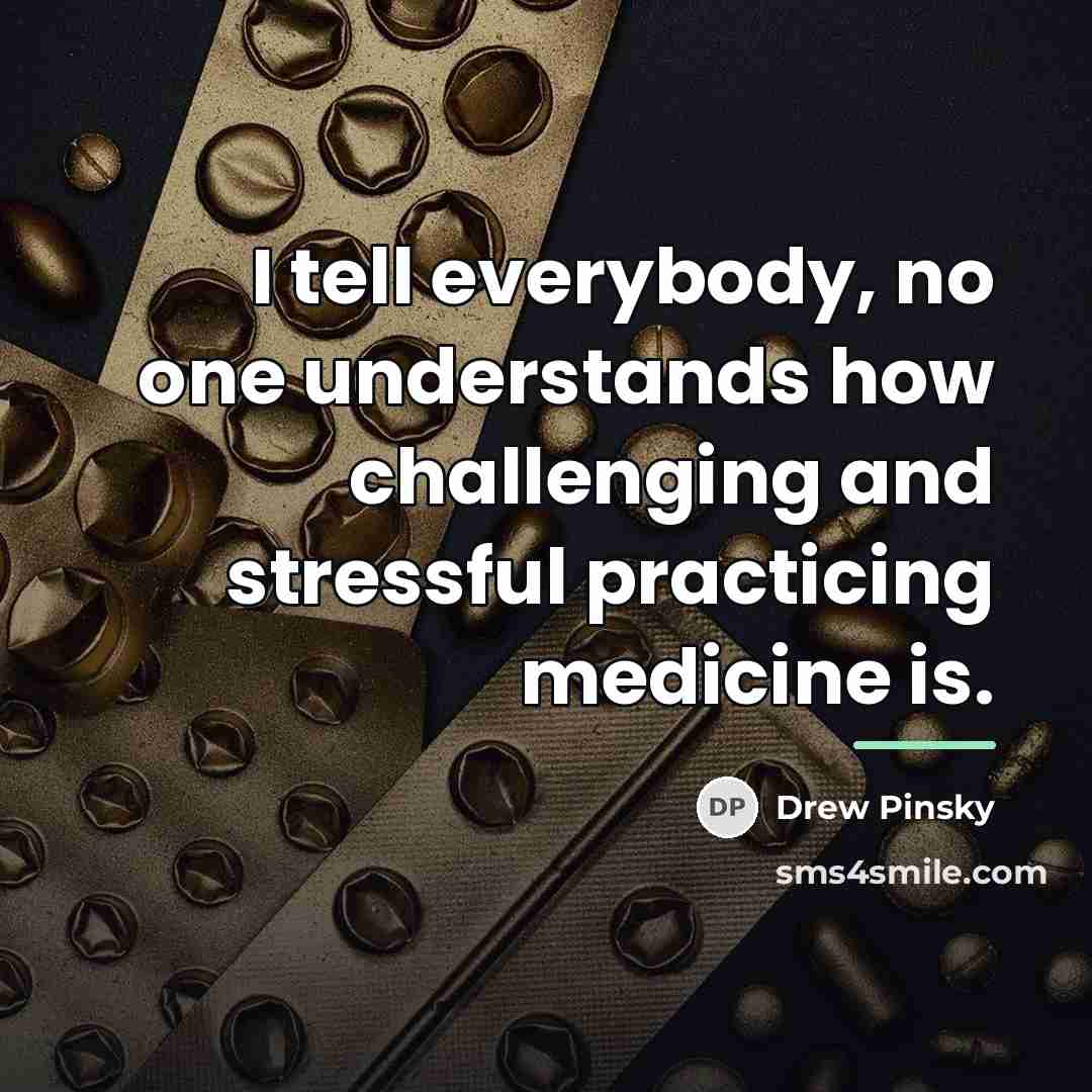 “I tell everybody, no one understands how challenging and stressful…” quote by Drew Pinsky