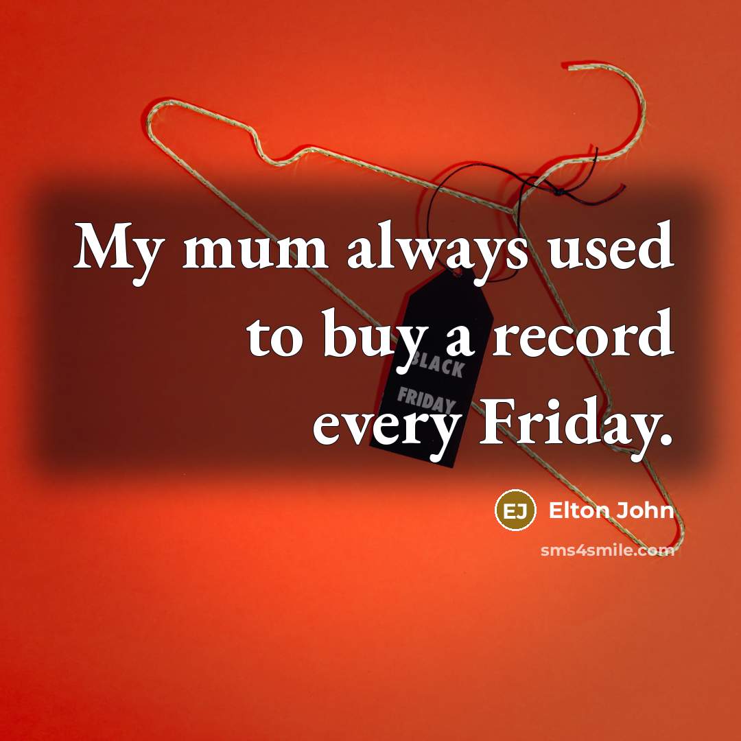 “My mum always used to buy a record every Friday.…” quote by Elton John