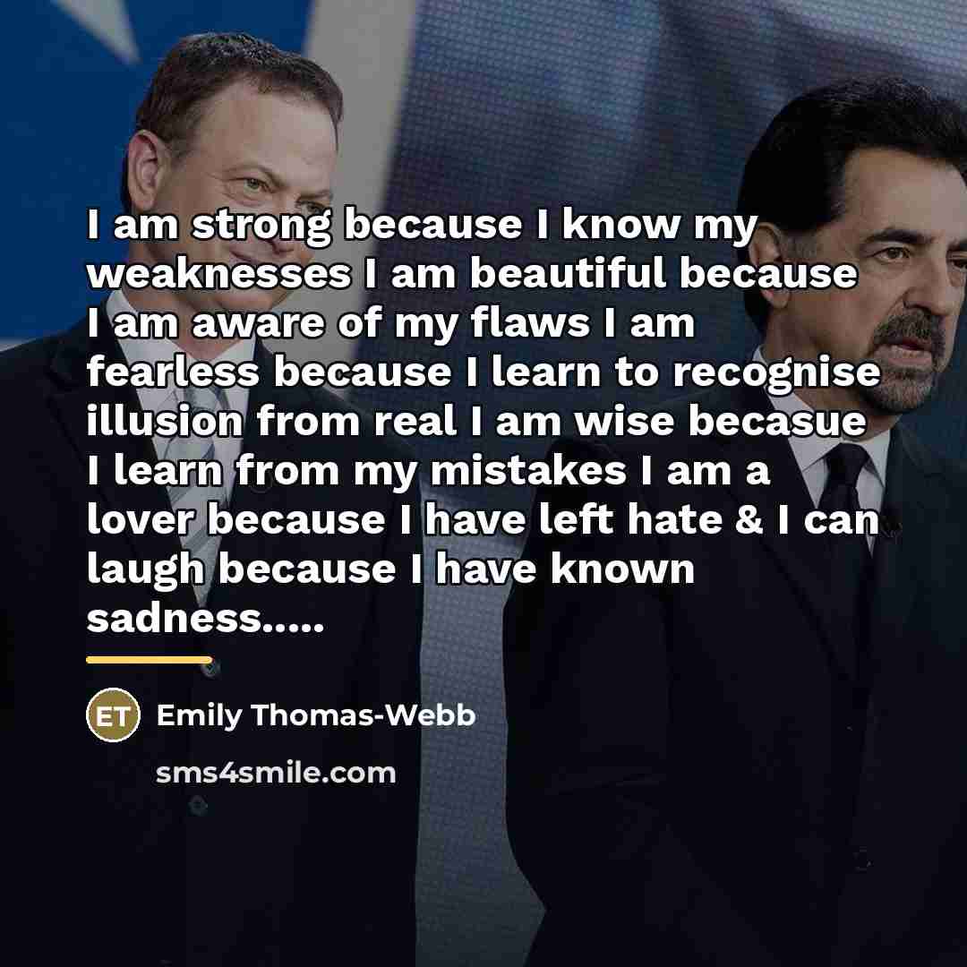 “I am strong because I know my weaknesses I am…” quote by Emily Thomas-webb