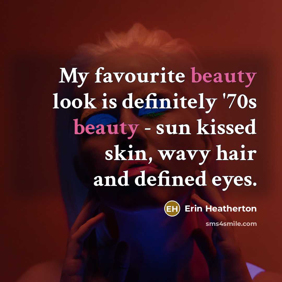 “My favourite beauty look is definitely '70s beauty - sun…” quote by Erin Heatherton