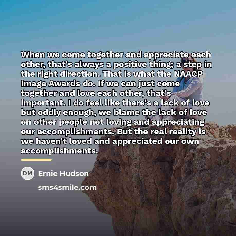“When we come together and appreciate each other, that's always…” quote by Ernie Hudson