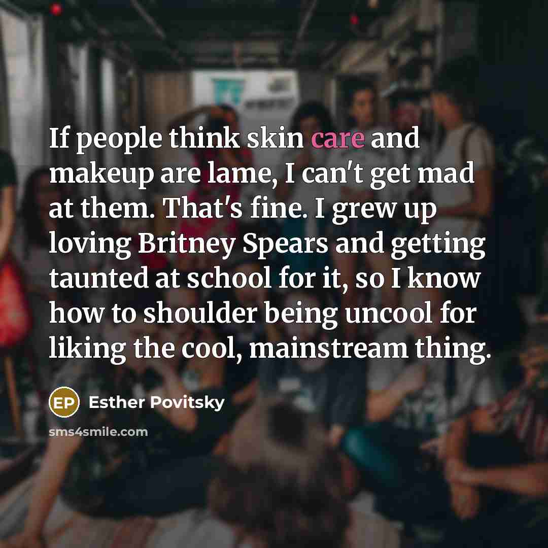 “If people think skin care and makeup are lame, I…” quote by Esther Povitsky