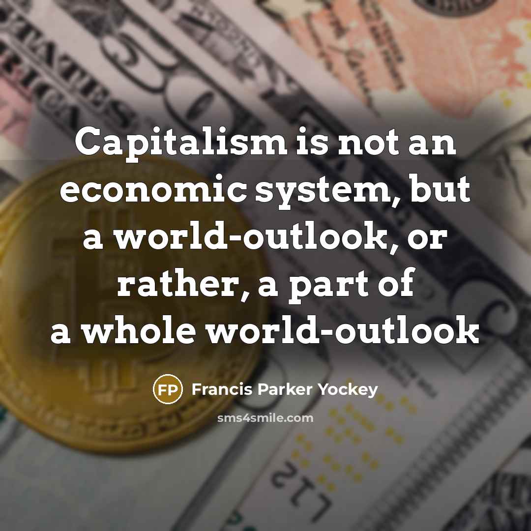 “Capitalism is not an economic system, but a world-outlook, or…” quote by Francis Parker Yockey