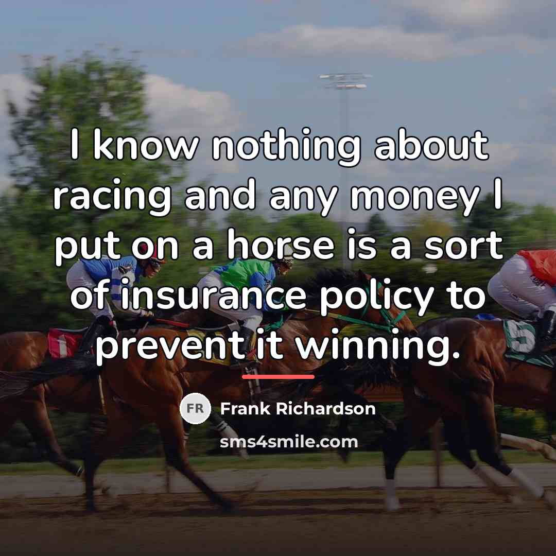 “I know nothing about racing and any money I put…” quote by Frank Richardson