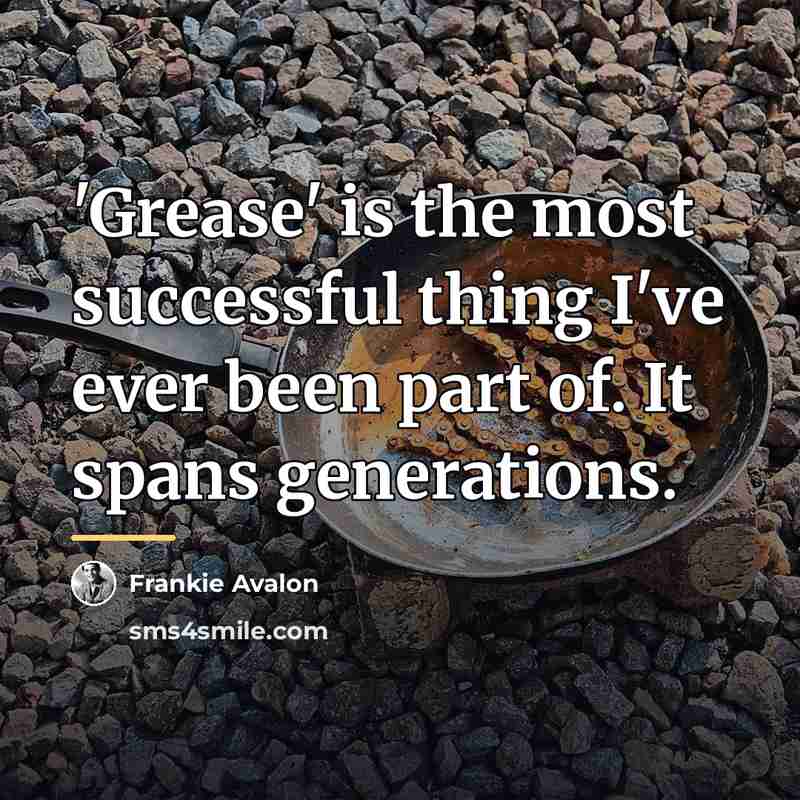 “'Grease' is the most successful thing I've ever been part…” quote by Frankie Avalon