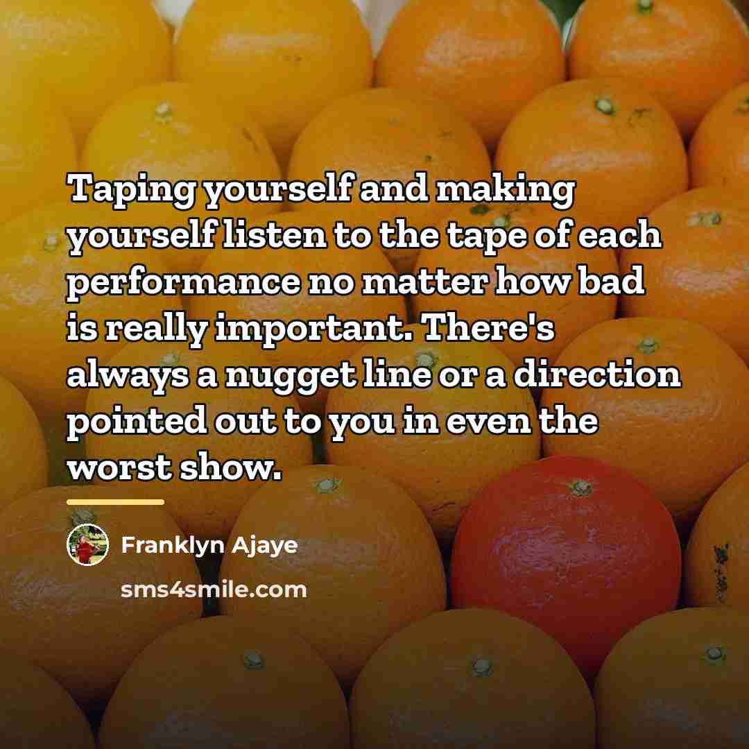 “Taping yourself and making yourself listen to the tape of…” quote by Franklyn Ajaye