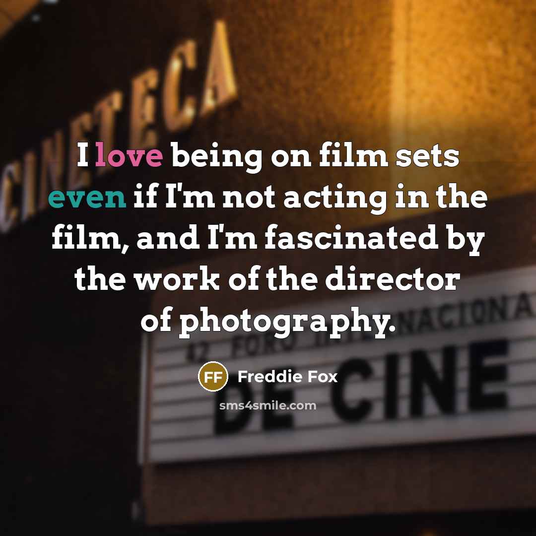 “I love being on film sets even if I'm not…” quote by Freddie Fox