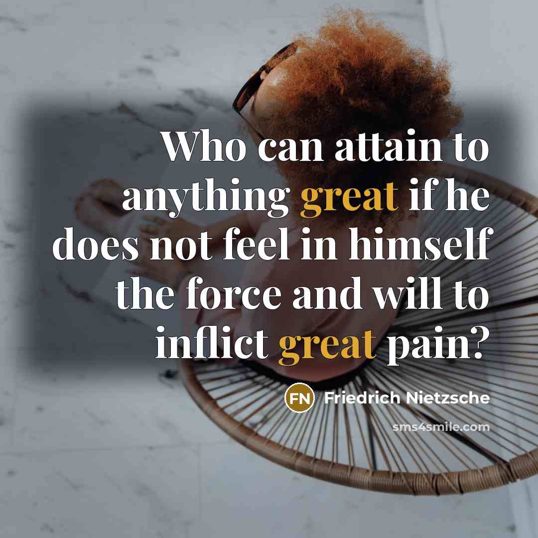 “Who can attain to anything great if he does not…” quote by Friedrich Nietzsche