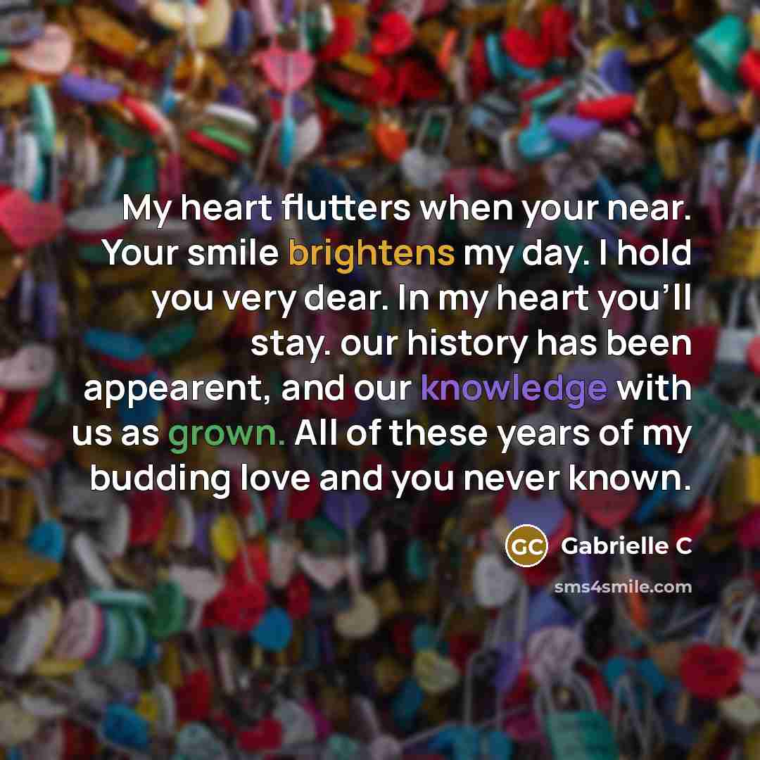 “My heart flutters when your near. Your smile brightens my…” quote by Gabrielle C