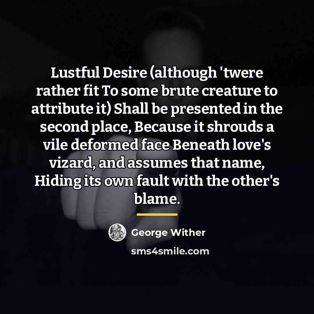 “Lustful Desire (although 'twere rather fit To some brute creature…” quote by George Wither