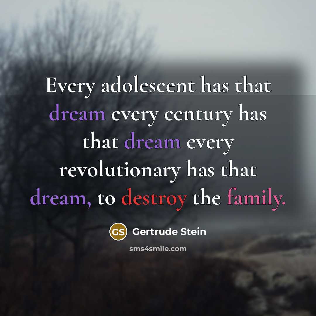 “Every adolescent has that dream every century has that dream…” quote by Gertrude Stein