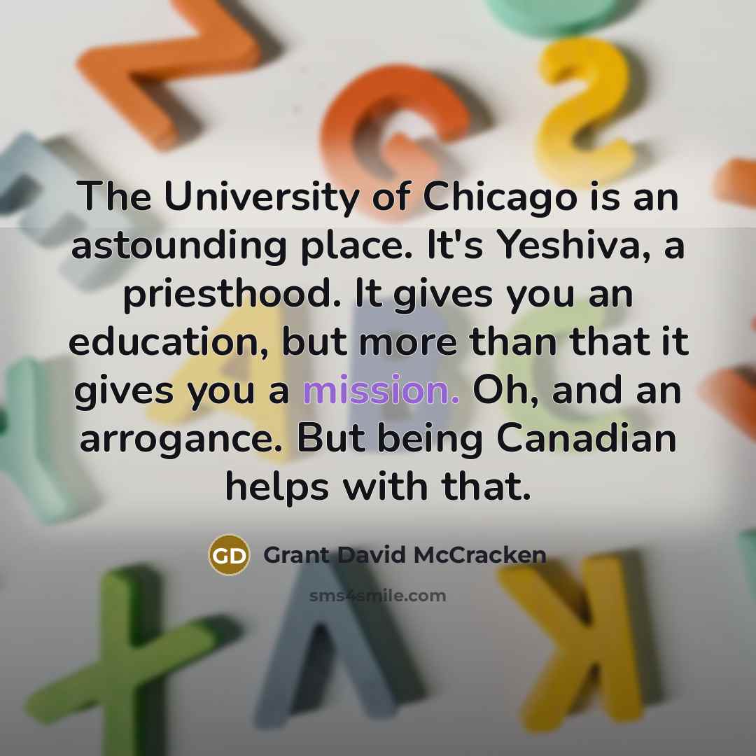 “The University of Chicago is an astounding place. It's Yeshiva,…” quote by Grant David McCracken
