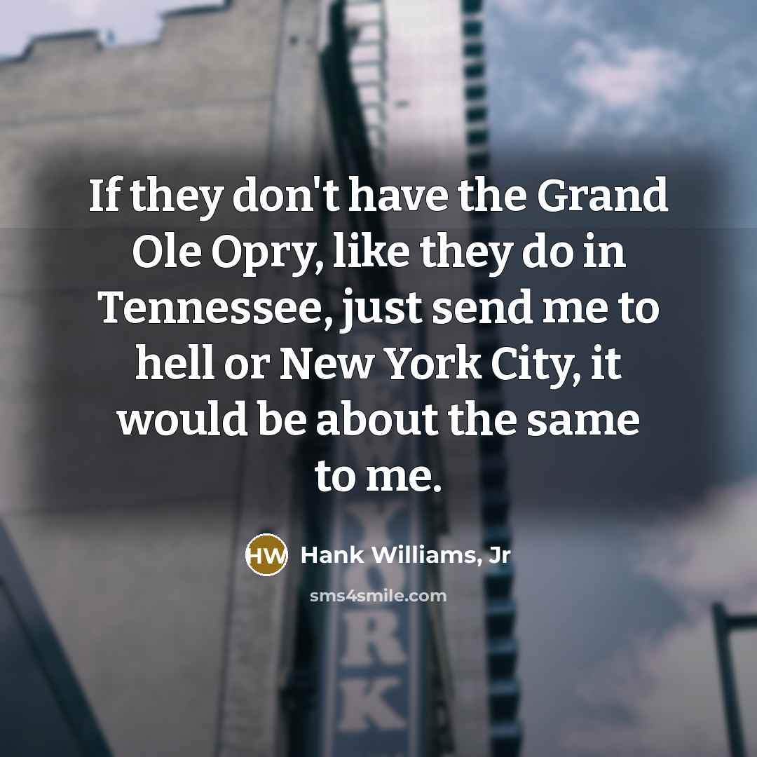 “If they don't have the Grand Ole Opry, like they…” quote by Hank Williams, Jr
