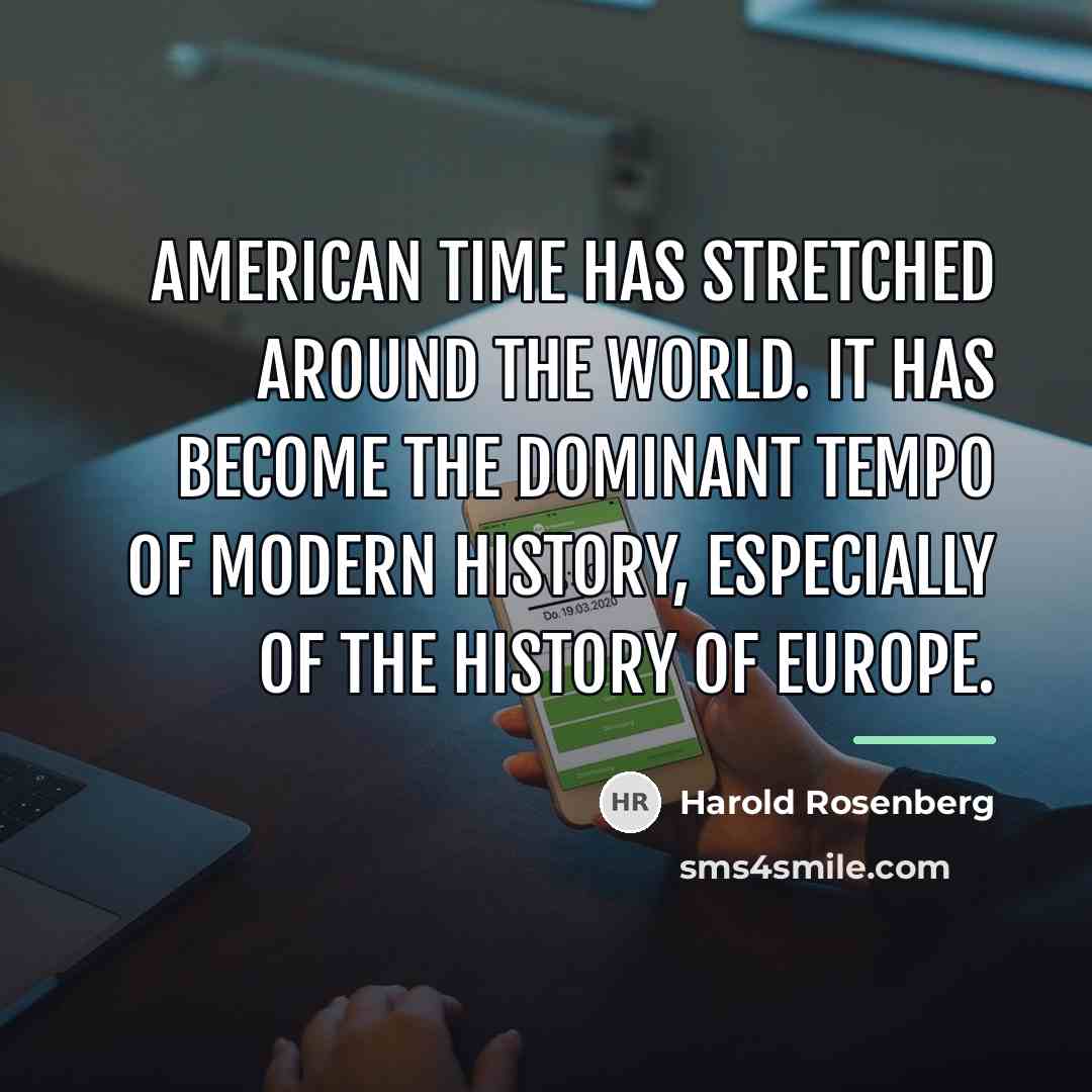 “American time has stretched around the world. It has become…” quote by Harold Rosenberg
