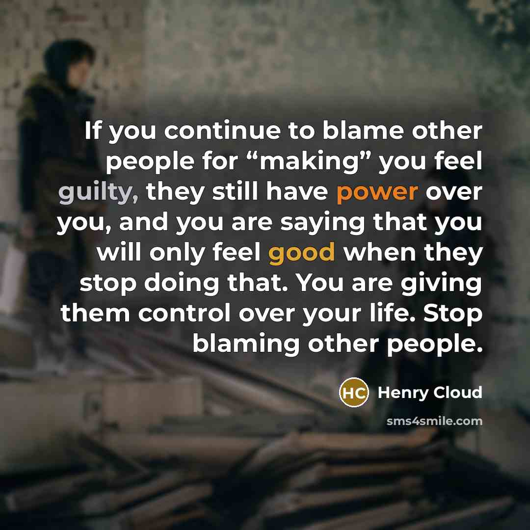 “If you continue to blame other people for “making” you…” quote by Henry Cloud
