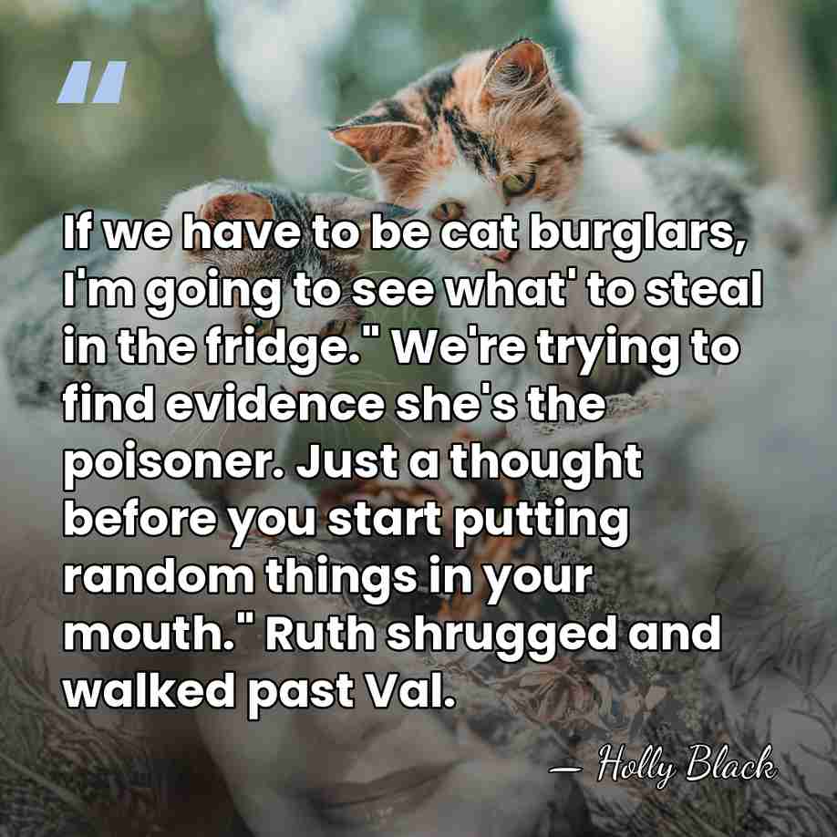 If we have to be cat burglars, I'm going to see what'&hellip; - Holly Black